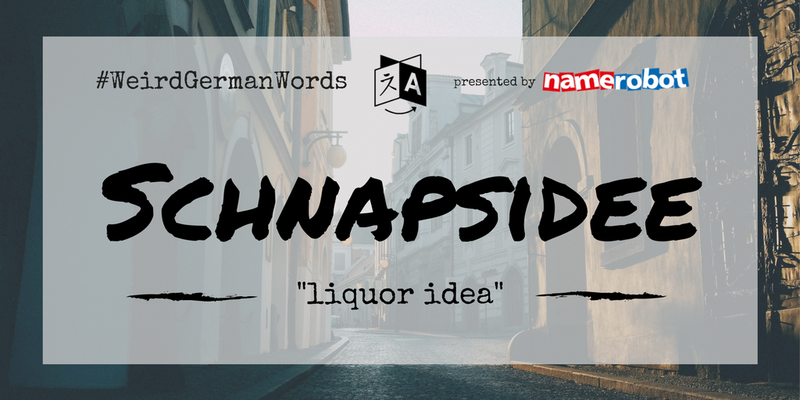 Schnapsidee (literal translation: "liquor idea") –  A crazy idea – doesn't even have to involve booze.